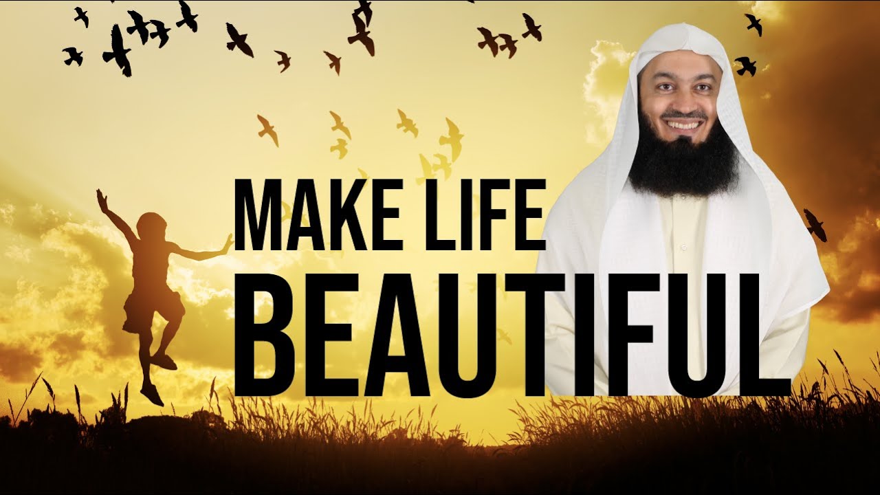 Must Listen | Make Life Beautiful - Mufti Menk
