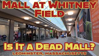 The Mall at Whitney Field: Is it a Dead Mall? That's a Tough One. Leominster, Mass. July 2023.