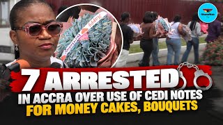 BREAKING NEWS: 7 Arrested in Accra Over Cedi Money Bouquets and Cakes screenshot 2