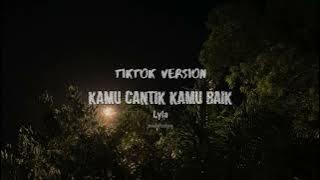 Kamu Cantik Kamu Baik, Tiktok Version | karena kamu cantik kan ku beri segalanya - Lyla - (speed up)
