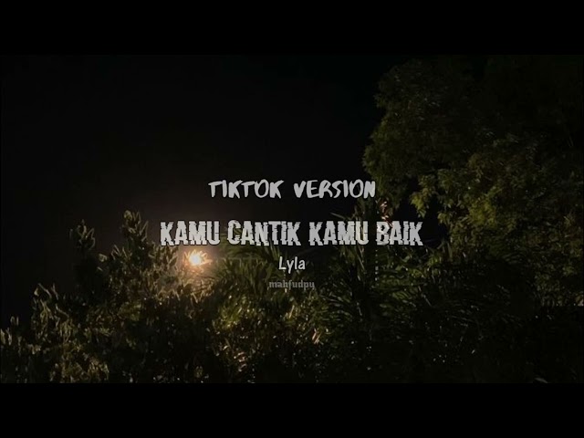 Kamu Cantik Kamu Baik, Tiktok Version | karena kamu cantik kan ku beri segalanya - Lyla - (speed up) class=