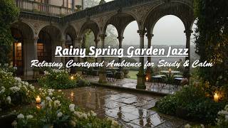 Rainy Spring Garden Jazz 🌧️🌿 Relaxing Courtyard Ambience for Study & Calm