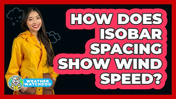 How Does Isobar Spacing Show Wind Speed? - Weather Watchdog
