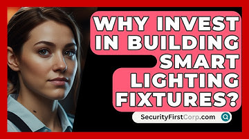 Why Invest in Building Smart Lighting Fixtures? - SecurityFirstCorp.com