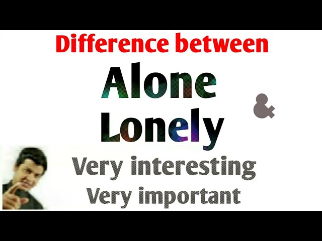 The Difference between Alone and Lonely - My Lingua Academy