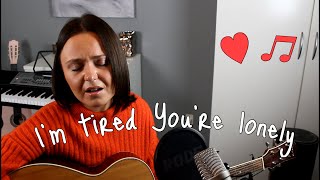 I’m tired you’re lonely ❤️ Liza Anne (cover)