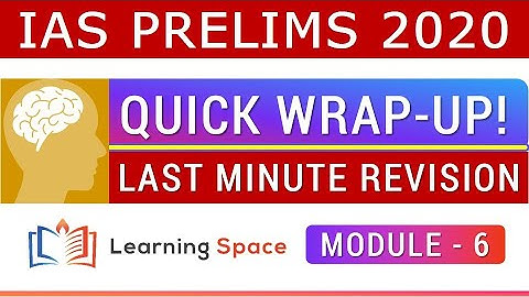 IAS Prelims 2020 Revision...Quick Wrap-Up-Module-6