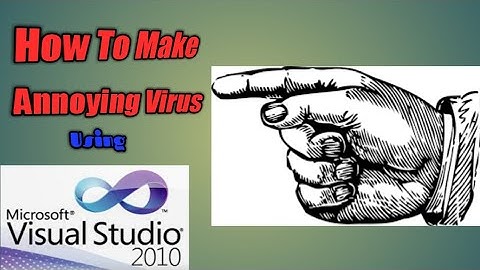 How To Make A Annoying Virus In Visual Studio 2010