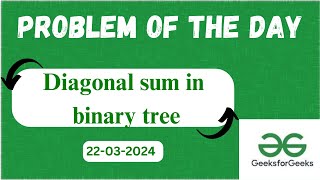 Diagonal sum in binary tree | Geeks for Geeks | POTD | Java