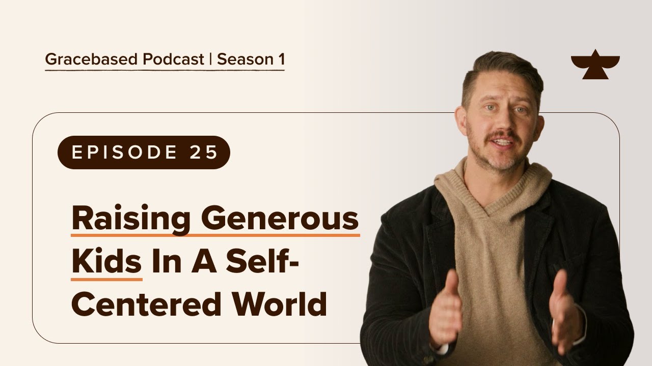 Raising Generous Kids in a Self-Centered World: Episode 25