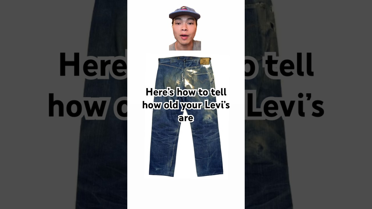 How old are your Levi’s? 