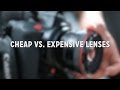 Cheap vs. Expensive Lenses: When Should You Upgrade?