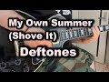 My Own Summer (Shove It) - Deftones [GUITAR COVER]