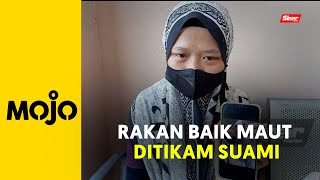 Rakan baik yang dikenali selama 18 tahun dibunuh suami