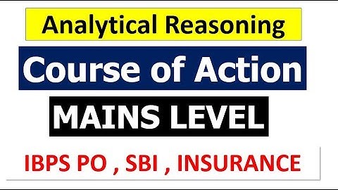 Analytical REASONING | Course of Action | Mains Level Bank PO PROBLEM (SBI , IBPS , LIC , MANIPAL)