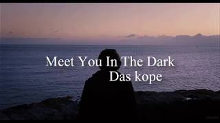 Miniatura del video "Das Kope || Meet You In The Dark || Subitutulado al ingles y español"