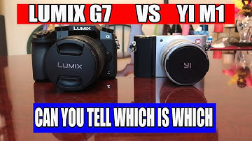 Lumix G7 vs Yi M1 can you tell which is which