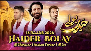 13 Rajab Manqabat 2026 | HAIDER BOLAY | Nadeem Sarwar, Ali Shanawar & Ali Jee | Mola Ali Qasida 2026