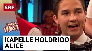 Kapelle Holdrioo: Alice | Potzmusig | SRF Musik chords