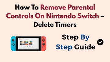 How To Remove Parental Controls On Nintendo Switch – Delete Timers