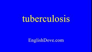 How to pronounce tuberculosis in American English.