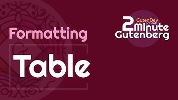 2 Minute Gutenberg - Formatting Blocks - Table -  WordPress 5.0