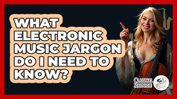 What Electronic Music Jargon Do I Need To Know? - Classical Serenade