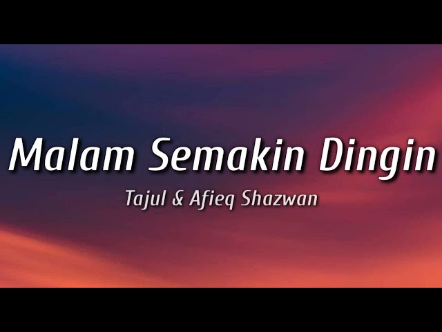Malam Semakin Dingin - Tajul & Afieq Shazwan (Lirik) class=