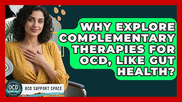 Why Explore Complementary Therapies For OCD, Like Gut Health? - OCD Support Space