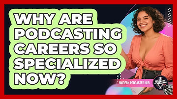 Why Are Podcasting Careers So Specialized Now? - Modern Podcaster Hub