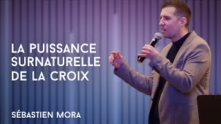 Culte - La puissance surnaturelle de la croix - Sébastien Mora