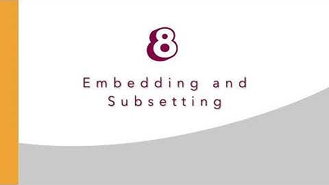 webinar "10 things you might not know about fonts but really should" - 8.  Embedding and Subsetting