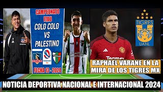 Colo Colo se enfrenta a Palestino por la Fecha 13 Campeonato Itau 2024 | Raphael Varane a Tigres MX?