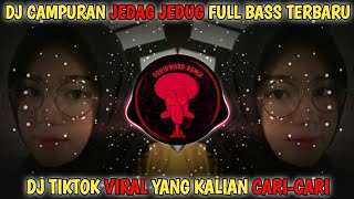 DJ CAMPURAN TIKTOK VIRAL TERBARU 2022 JEDAG JEDUG FULL BASS | DJ VIRAL YANG KALIAN CARI