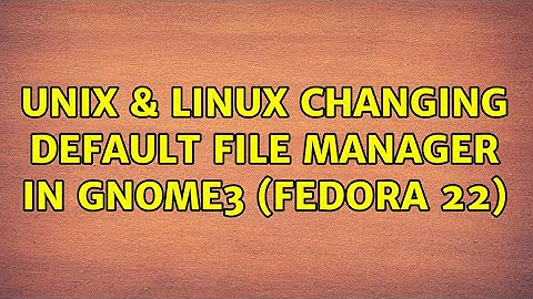 Unix & Linux: Changing default file manager in Gnome3 (Fedora 22) (2 Solutions!!)