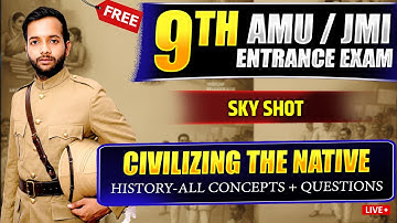 Civilising the Native,  in One Shot: All Concepts & PYQs Covered | AMU JMI 9th Entrance Exam 2026