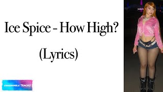Ice Spice - How High? (Lyrics)