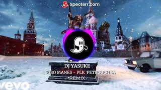 DJ  YASUKE - SOSO MANES ft. PLK - PETROUCHKA ( Remix)