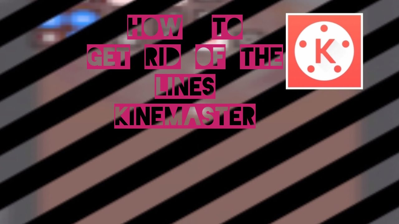 How to get rid of the lines on Kinemaster! YouTube
