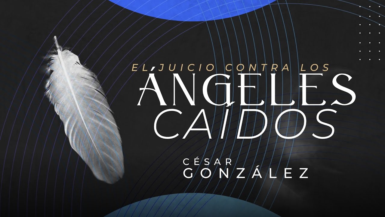 El juicio contra los ángeles caídos | Pr. César González | VNPEM Norte