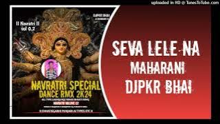 Seva La Le Na Maharani !! Seva Jas Geet !! DjPKR BHAI ND DJVIKASH BHAI