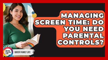 Managing Screen Time: Do You Need Parental Controls? - Queer Family Life