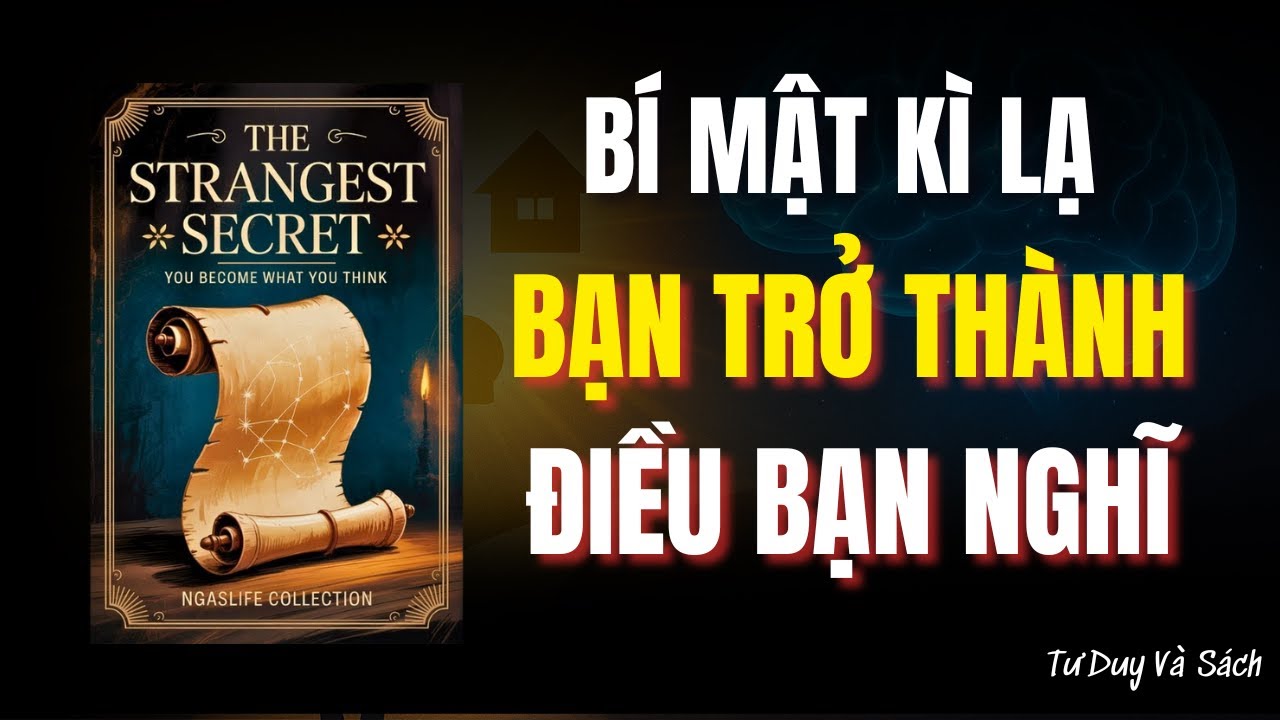 Bí Mật KỲ LẠ: Bạn Trở Thành Điều Mình Nghĩ – Kịch Bản Thay Đổi Cuộc Đời - TƯ DUY VÀ SÁCH