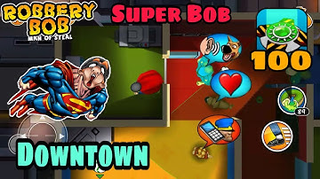 Robbery Bob Hack Downtown With Super Bob Suit Part 6