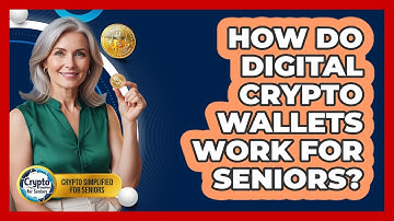 How Do Digital Crypto Wallets Work For Seniors? - Crypto Simplified for Seniors