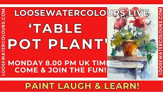 Loosewatercolours Live 'Table Top Plant' with Andrew Geeson