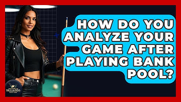 How Do You Analyze Your Game After Playing Bank Pool? - Billiards Hustlers