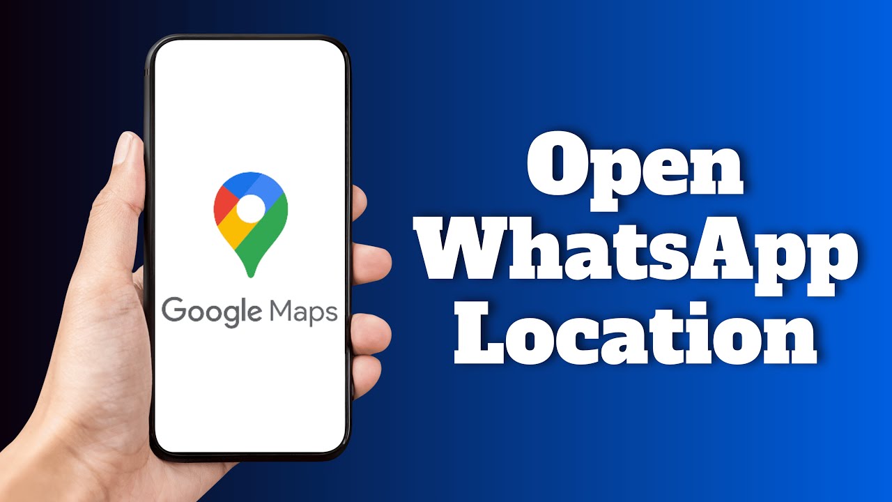 How to Open WhatsApp Location on Google Maps