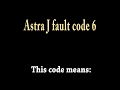 astra j fault code 6