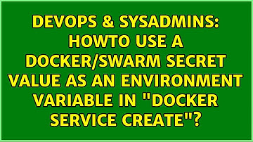 Howto use a docker/swarm secret value as an environment variable in "docker service create"?